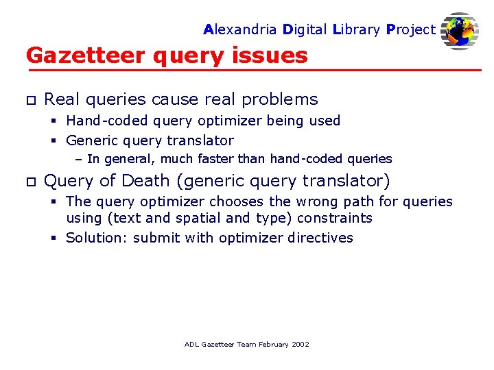 Alexandria Digital Library Project Gazetteer query issues o Real queries cause real problems §