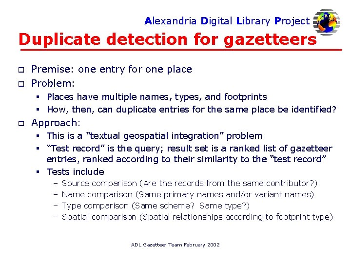 Alexandria Digital Library Project Duplicate detection for gazetteers o o Premise: one entry for