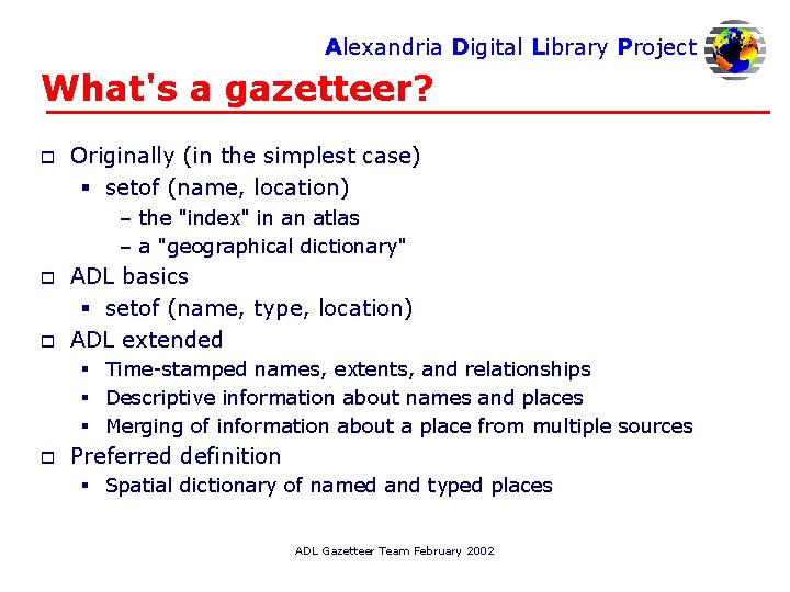 Alexandria Digital Library Project What's a gazetteer? o Originally (in the simplest case) §