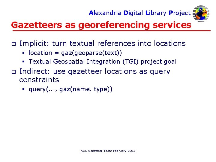 Alexandria Digital Library Project Gazetteers as georeferencing services o Implicit: turn textual references into
