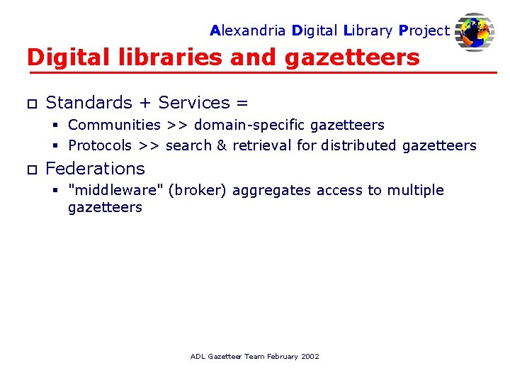 Alexandria Digital Library Project Digital libraries and gazetteers o Standards + Services = §