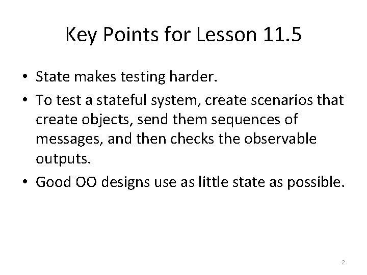 Key Points for Lesson 11. 5 • State makes testing harder. • To test