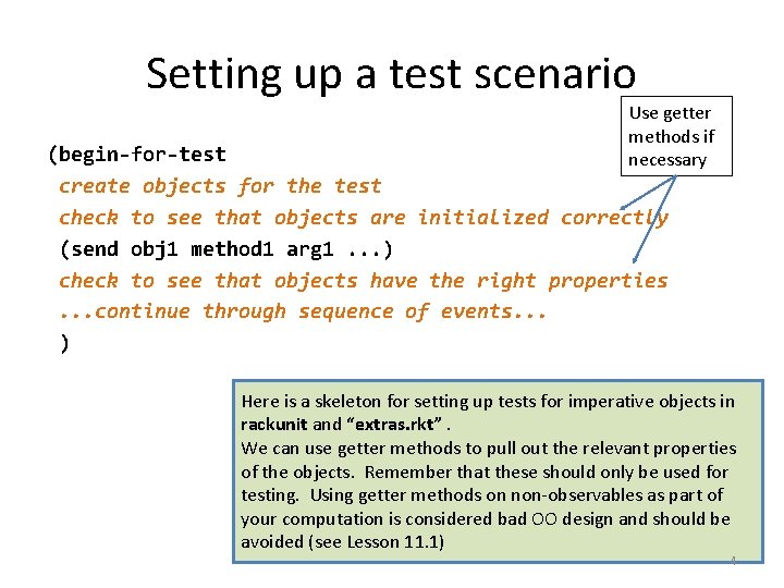 Setting up a test scenario Use getter methods if necessary (begin-for-test create objects for