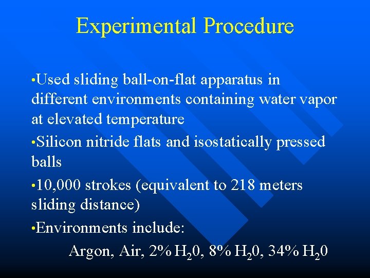 Experimental Procedure • Used sliding ball-on-flat apparatus in different environments containing water vapor at