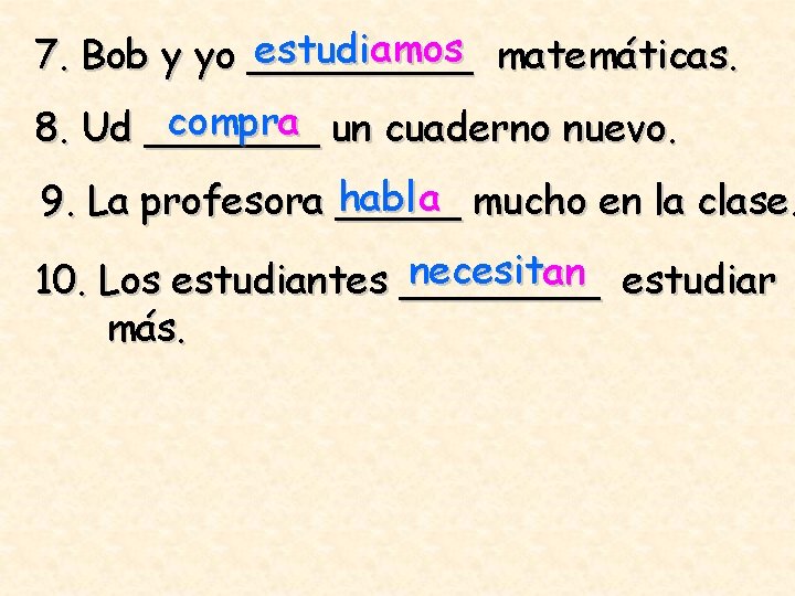 estudiamos matemáticas. 7. Bob y yo _____ compra un cuaderno nuevo. 8. Ud _______