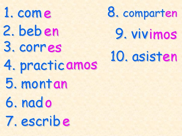 1. com e 2. beb en 3. corr es 4. practic amos 5. mont