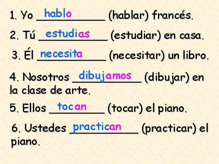 habl o 1. Yo _____ (hablar) francés. estudi as 2. Tú _____ (estudiar) en
