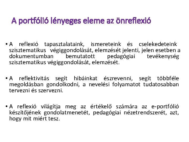 A portfólió lényeges eleme az önreflexió • A reflexió tapasztalataink, ismereteink és cselekedeteink szisztematikus