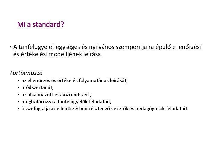 Mi a standard? • A tanfelügyelet egységes és nyilvános szempontjaira épülő ellenőrzési és értékelési