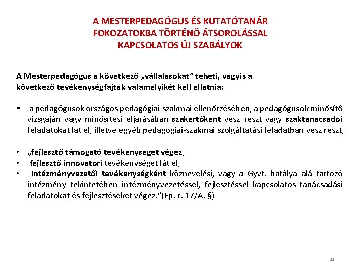 A MESTERPEDAGÓGUS ÉS KUTATÓTANÁR FOKOZATOKBA TÖRTÉNÖ ÁTSOROLÁSSAL KAPCSOLATOS ÚJ SZABÁLYOK A Mesterpedagógus a következő