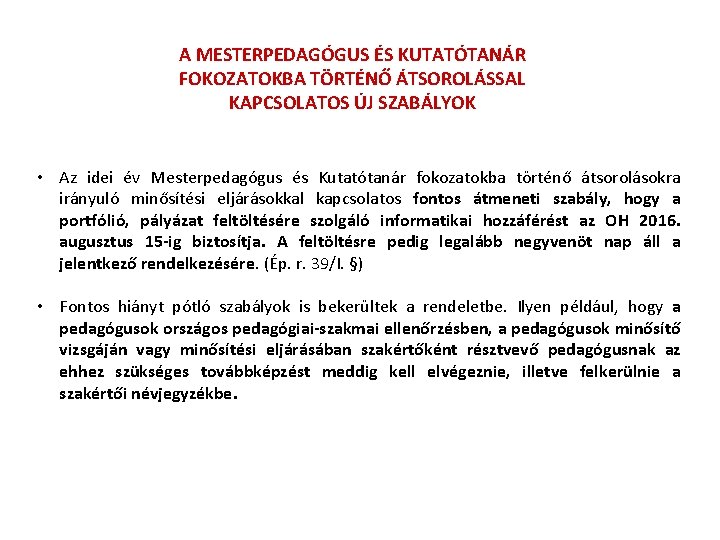 A MESTERPEDAGÓGUS ÉS KUTATÓTANÁR FOKOZATOKBA TÖRTÉNŐ ÁTSOROLÁSSAL KAPCSOLATOS ÚJ SZABÁLYOK • Az idei év