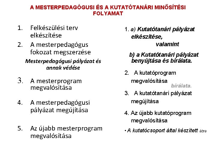 A MESTERPEDAGÓGUSI ÉS A KUTATÓTANÁRI MINŐSÍTÉSI FOLYAMAT 1. Felkészülési terv elkészítése 2. A mesterpedagógus