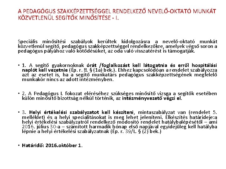 A PEDAGÓGUS SZAKKÉPZETTSÉGGEL RENDELKEZŐ NEVELŐ-OKTATÓ MUNKÁT KÖZVETLENÜL SEGÍTŐK MINŐSÍTÉSE - I. Speciális minősítési szabályok