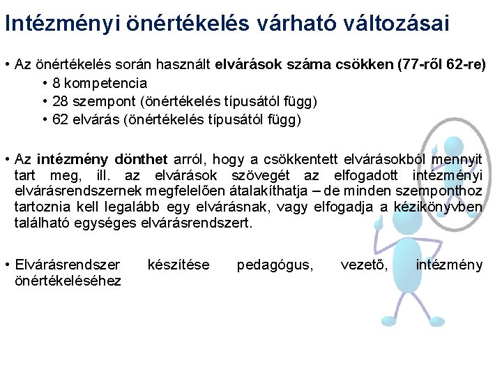 Intézményi önértékelés várható változásai • Az önértékelés során használt elvárások száma csökken (77 -ről