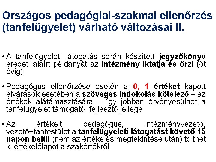 Országos pedagógiai-szakmai ellenőrzés (tanfelügyelet) várható változásai II. • A tanfelügyeleti látogatás során készített jegyzőkönyv