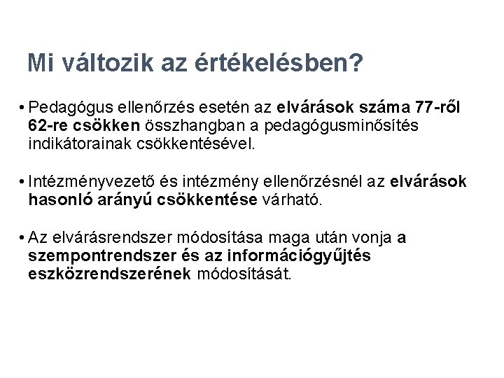 Mi változik az értékelésben? • Pedagógus ellenőrzés esetén az elvárások száma 77 -ről 62