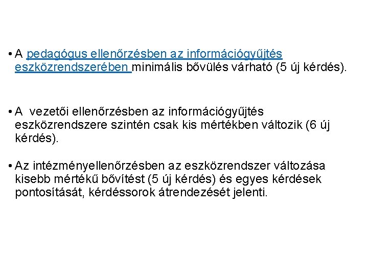  • A pedagógus ellenőrzésben az információgyűjtés eszközrendszerében minimális bővülés várható (5 új kérdés).