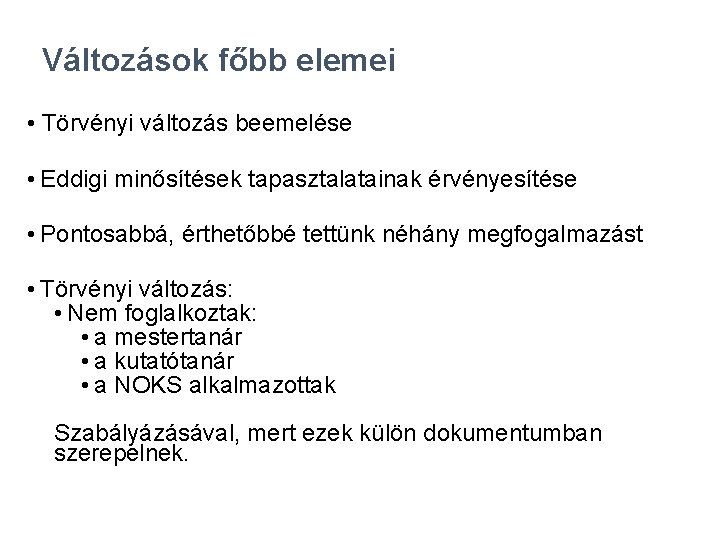 Változások főbb elemei • Törvényi változás beemelése • Eddigi minősítések tapasztalatainak érvényesítése • Pontosabbá,