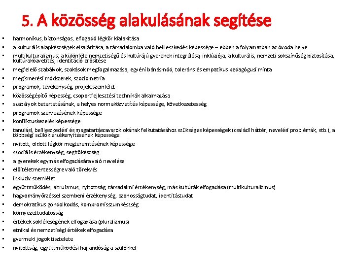 5. A közösség alakulásának segítése • • • • • • harmonikus, biztonságos, elfogadó