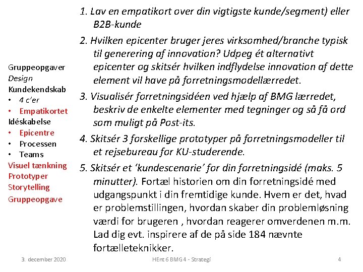 Gruppeopgaver Design Kundekendskab • 4 c’er • Empatikortet Idéskabelse • Epicentre • Processen •