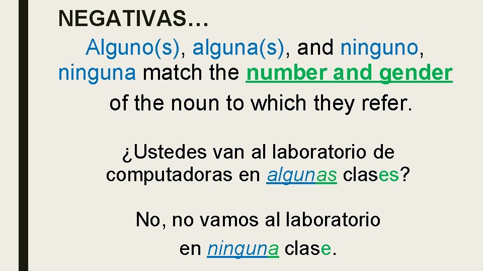 NEGATIVAS… Alguno(s), alguna(s), and ninguno, ninguna match the number and gender of the noun