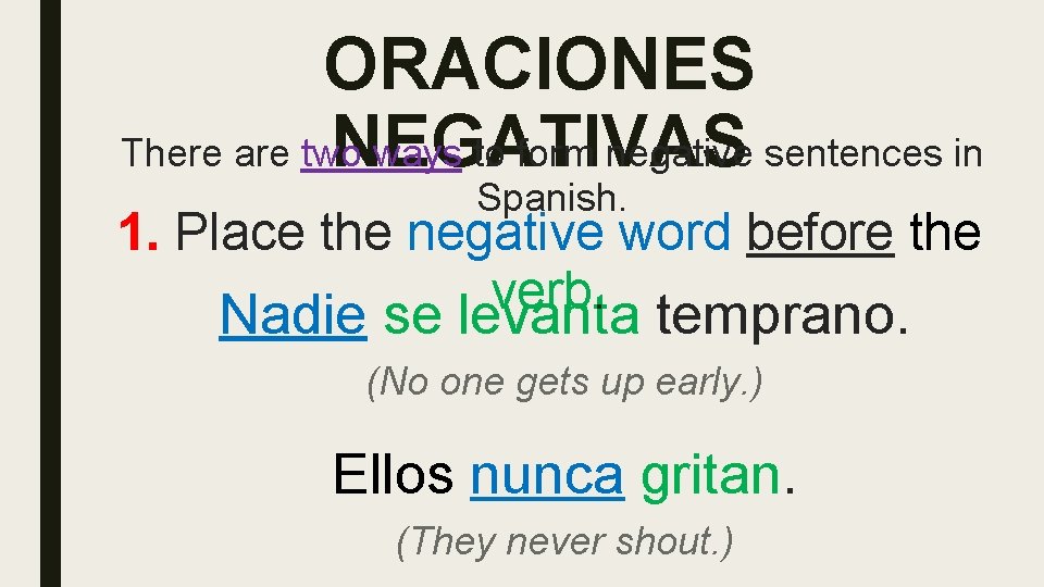 ORACIONES NEGATIVAS There are two ways to form negative sentences in Spanish. 1. Place
