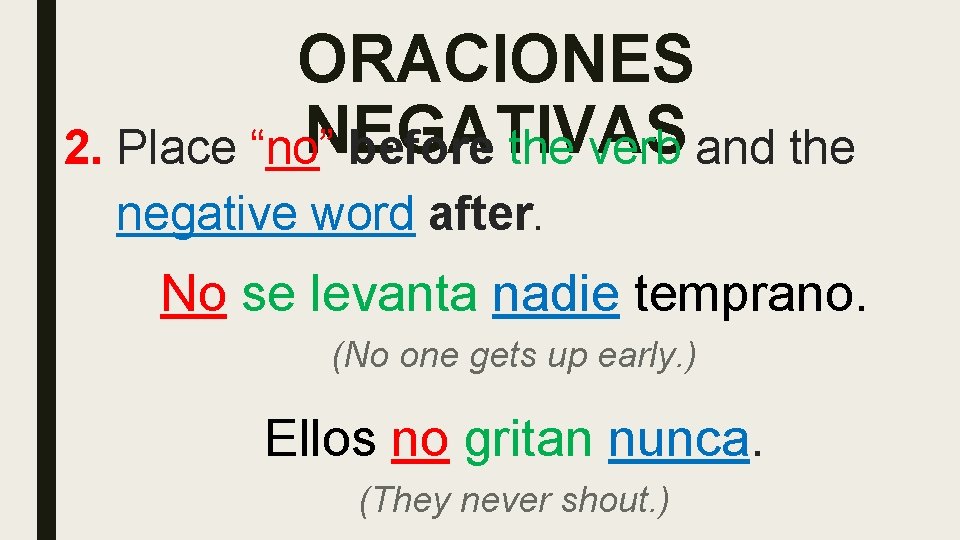 ORACIONES NEGATIVAS 2. Place “no” before the verb and the negative word after. No