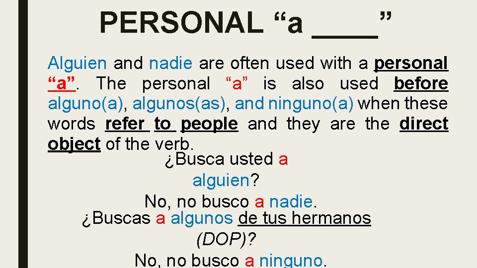 PERSONAL “a ____” Alguien and nadie are often used with a personal “a”. The