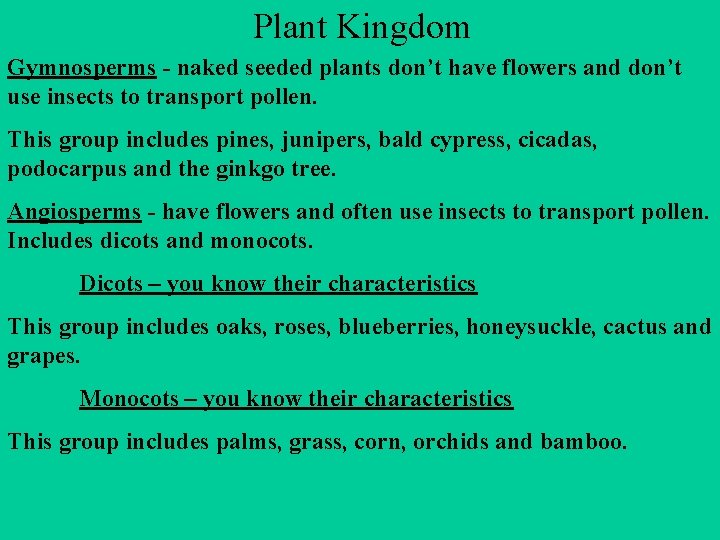 Plant Kingdom Gymnosperms - naked seeded plants don’t have flowers and don’t use insects