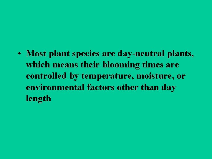  • Most plant species are day-neutral plants, which means their blooming times are