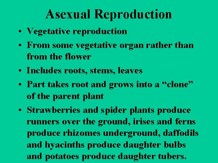Asexual Reproduction • Vegetative reproduction • From some vegetative organ rather than from the