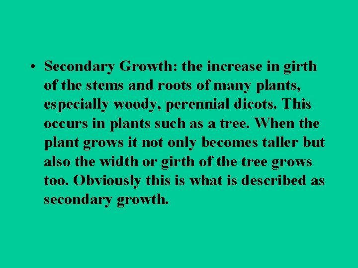  • Secondary Growth: the increase in girth of the stems and roots of
