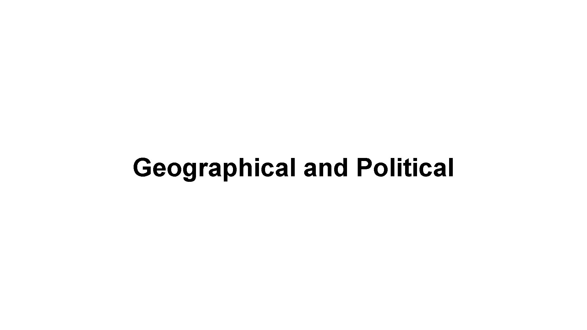 Geographical and Political 
