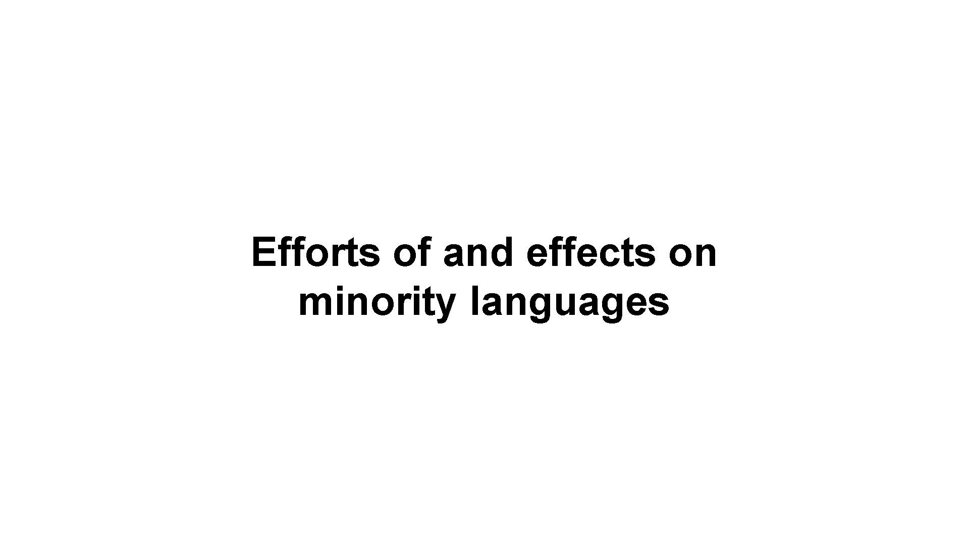 Efforts of and effects on minority languages 