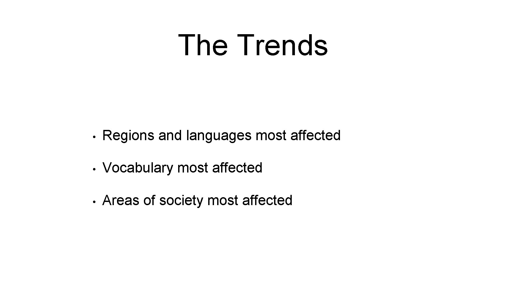 The Trends • Regions and languages most affected • Vocabulary most affected • Areas