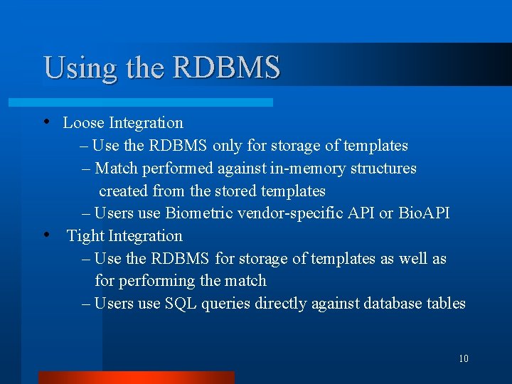 Using the RDBMS • Loose Integration – Use the RDBMS only for storage of