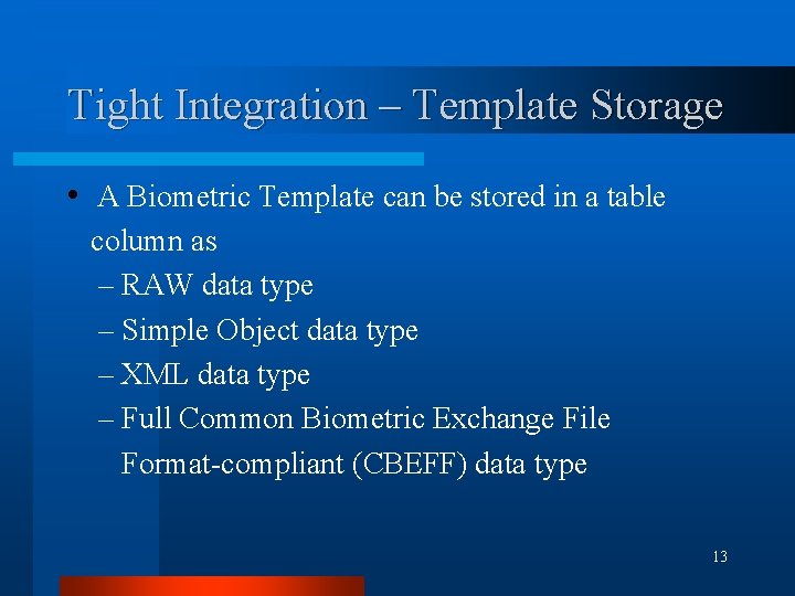 Tight Integration – Template Storage • A Biometric Template can be stored in a