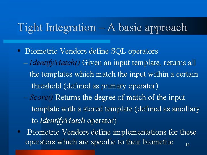 Tight Integration – A basic approach • Biometric Vendors define SQL operators – Identify.