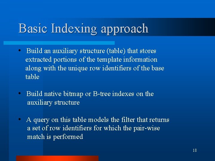 Basic Indexing approach • Build an auxiliary structure (table) that stores extracted portions of