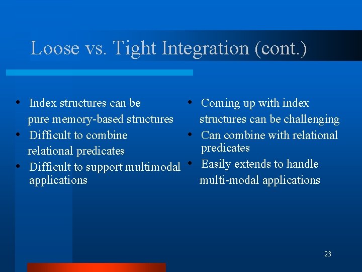 Loose vs. Tight Integration (cont. ) • Index structures can be • Coming up