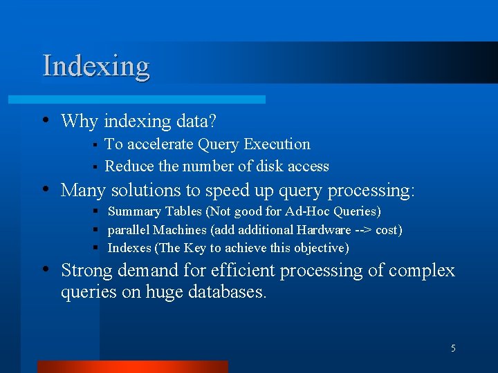 Indexing • Why indexing data? § § To accelerate Query Execution Reduce the number