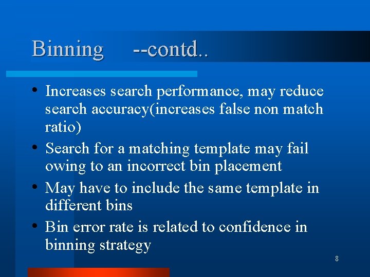 Binning --contd. . • Increases search performance, may reduce search accuracy(increases false non match