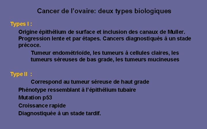 Cancer de l’ovaire: deux types biologiques Types I : Origine épithélium de surface et