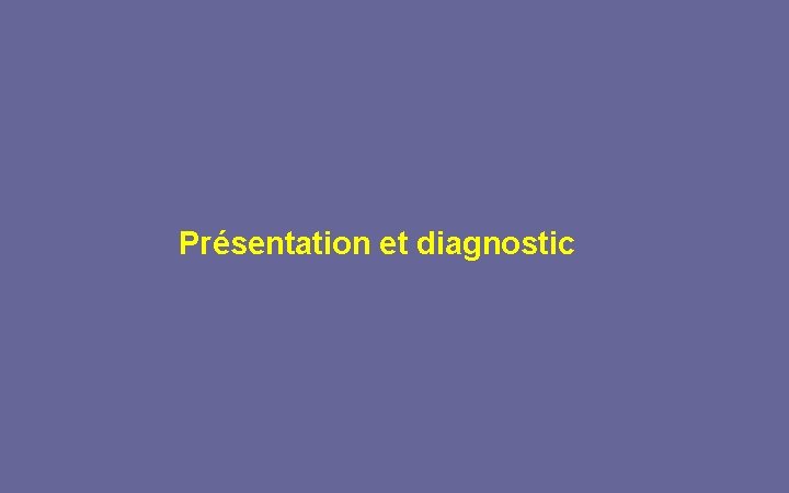 Présentation et diagnostic 