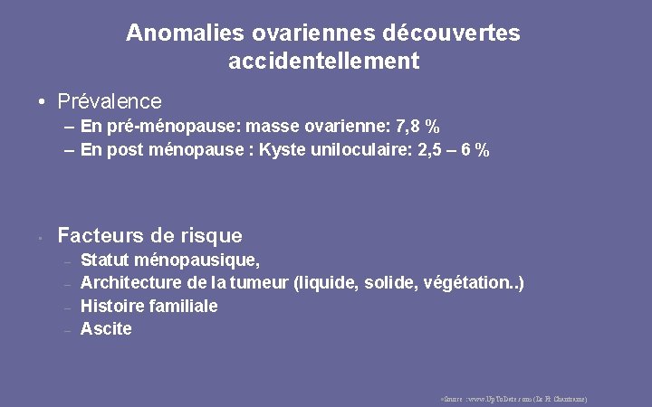Anomalies ovariennes découvertes accidentellement • Prévalence – En pré-ménopause: masse ovarienne: 7, 8 %