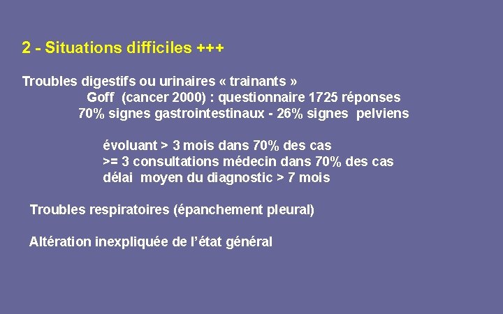 2 - Situations difficiles +++ Troubles digestifs ou urinaires « trainants » Goff (cancer