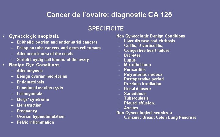 Cancer de l’ovaire: diagnostic CA 125 SPECIFICITE • Gynecologic neoplasia – – • •