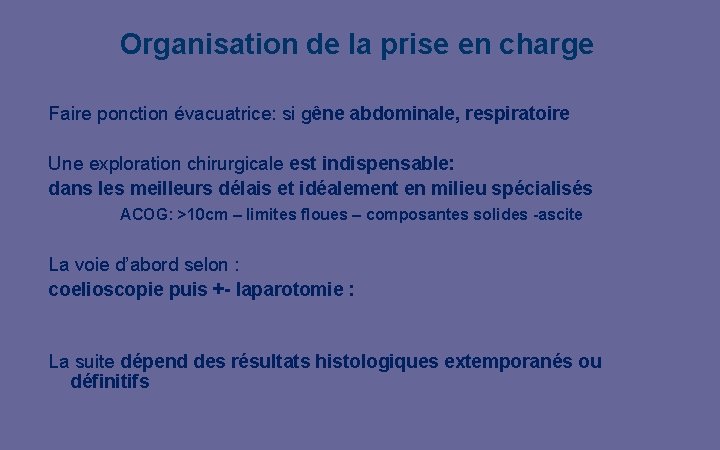 Organisation de la prise en charge Faire ponction évacuatrice: si gêne abdominale, respiratoire Une