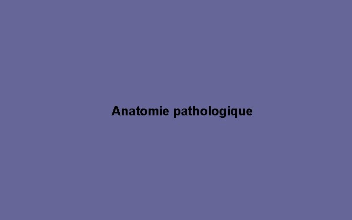 Anatomie pathologique 
