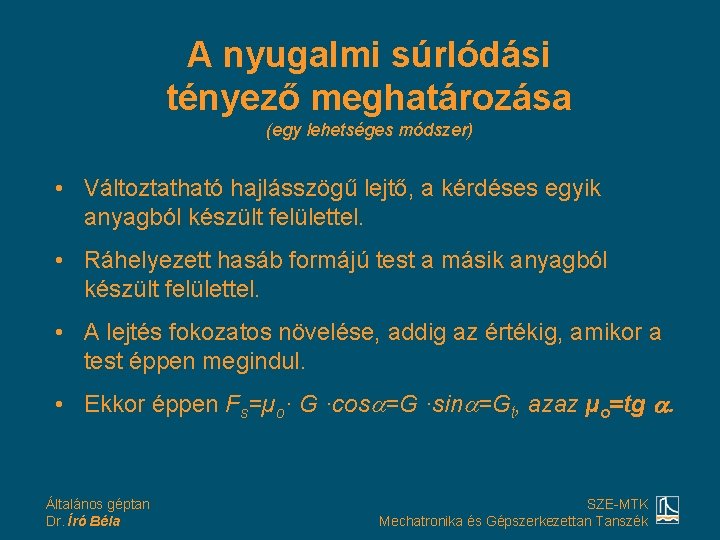 A nyugalmi súrlódási tényező meghatározása (egy lehetséges módszer) • Változtatható hajlásszögű lejtő, a kérdéses